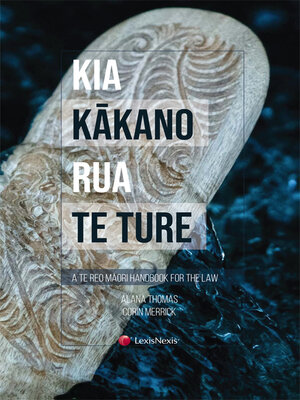 cover image of Kia Kākano Rua te Ture: A te reo Māori Handbook for the Law